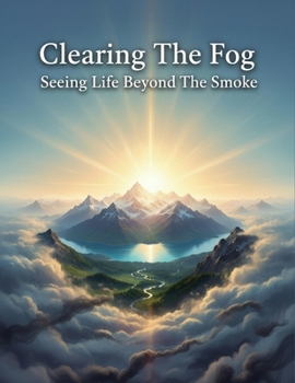 Clearing The Fog: Seeing Life Beyond The Smoke