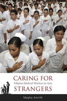 Caring for Strangers: Filipino Medical Workers in Asia - Book #134 of the NIAS Monographs