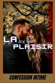 La route du plaisir (vol 10): Confession intime, romance, secret, fantasme, plaisir, sexes entre adultes, histoires érotiques, amour