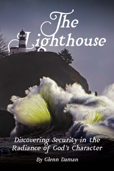 Paperback The Lighthouse: Discovering Security in the Radiance of God's Character Book