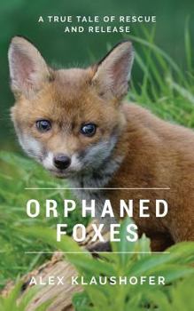 Paperback Orphaned Foxes: A True Tale of Rescue and Release Book