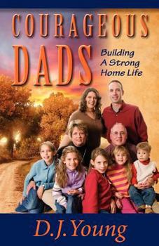 Paperback Courageous Dads: Building A Strong Home Life Book