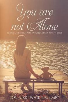 Paperback You Are Not Alone: Rediscovering Faith in God After Infant Loss Book