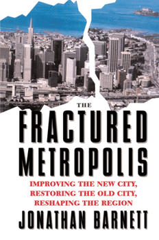 Hardcover The Fractured Metropolis: Improving The New City, Restoring The Old City, Reshaping The Region Book