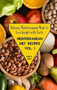 Hardcover Mediterranean Diet Recipes Vol. 1: Delicious Mediterranean Meals to Lose Weight with Taste Book
