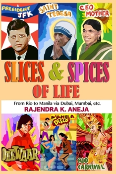 Paperback Slices And Spices Of Life: From Rio To Manila Via Dubai, Mumbai, Etc. Book