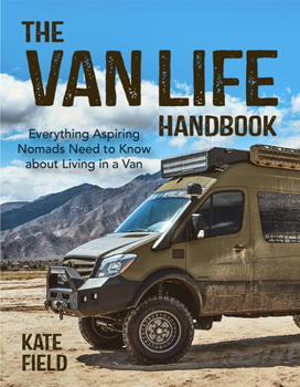 Paperback The Van Life Handbook: Everything Aspiring Nomads Need to Know about Living in a Van Book