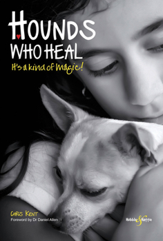 Paperback Hounds Who Heal: People and Dogs - It's a Kind of Magic Book