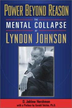 Paperback Power Beyond Reason: The Mental Collapse of Lyndon Johnson Book