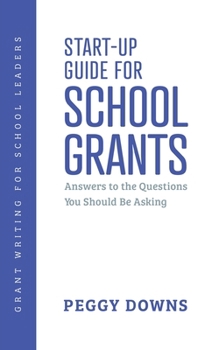 Paperback Start-Up Guide for School Grants: Answers to the Questions You Should Be Asking Book