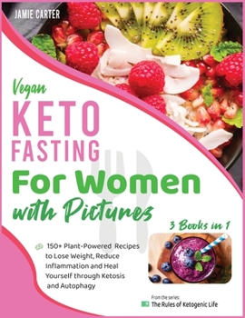 Paperback Vegan Keto Fasting for Women with Pictures [3 Books in 1]: 150+ Plant-Powered Recipes to Lose Weight, Reduce Inflammation and Heal Yourself through Ke Book