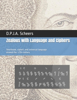 Paperback Zealous with Language and Ciphers: Shorthand, ciphers and universal language around the 17th century Book