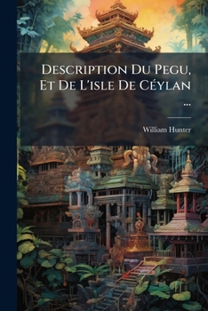 Paperback Description Du Pegu, Et De L'isle De Céylan ... [French] Book