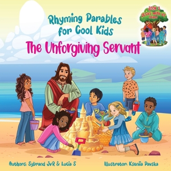 Paperback The Unforgiving Servant (Rhyming Parables For Cool Kids) Book 3 - Forgive and Free Yourself!: Rhyming Parables For Cool Kids Book