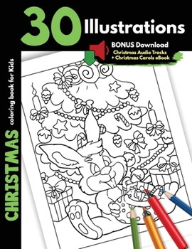 Christmas Coloring Book For Kids: 30 Christmas Illustrations For Children Boys Girls Colouring Pages Gift Book, One Sided Cartoon Pages Safe Colour ... Snowman Winter Animals Bonus Christmas Carols
