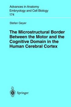 Paperback The Microstructural Border Between the Motor and the Cognitive Domain in the Human Cerebral Cortex Book