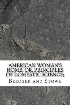Paperback American Woman's Home: Or, Principles of Domestic Science; Book