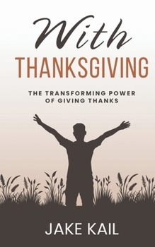 Paperback With Thanksgiving: The Transforming Power of Giving Thanks Book