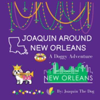 Paperback Joaquin Around New Orleans: A Doggy Adventure Book