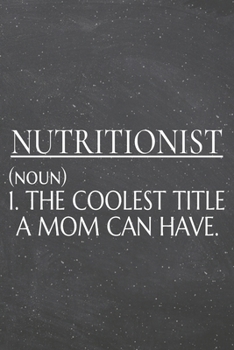 Nutritionist (noun) 1. The Coolest Title A Mom Can Have.: Nutritionist Dot Grid Notebook, Planner or Journal | 110 Dotted Pages | Office Equipment, ... Gift Idea for Christmas or Birthday