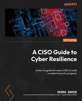 Paperback A CISO Guide to Cyber Resilience: A how-to guide for every CISO to build a resilient security program Book