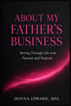Paperback About My Fathers Business....Moving through Life with Passion and Purpose Book