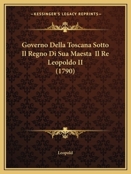 Paperback Governo Della Toscana Sotto Il Regno Di Sua Maesta Il Re Leopoldo II (1790) [Italian] Book