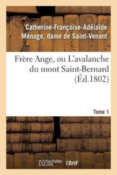 Paperback Frère Ange, Ou l'Avalanche Du Mont Saint-Bernard. Tome 1 [French] Book