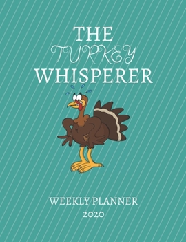 Paperback The Turkey Whisperer Weekly Planner 2020: Turkey Lover, Farmer, Mom Dad, Aunt Uncle, Grandparents, Him Her Gift Idea For Men & Women Weekly Planner Ap Book