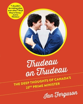 Hardcover Trudeau on Trudeau: The Deep Thoughts of Canada's 23rd Prime Minister Book