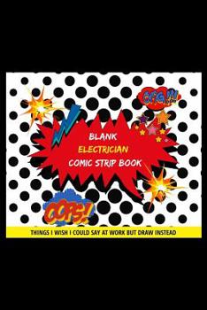 Paperback Blank Electrician Comic Strip Book: Things I Wish I Could Say At Work But Draw Instead Oops! Omg! Book