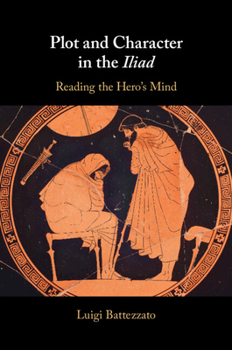 Paperback Plot and Character in the Iliad: Reading the Hero's Mind Book