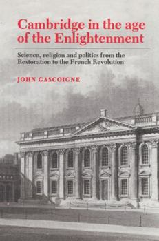 Paperback Cambridge in the Age of the Enlightenment: Science, Religion and Politics from the Restoration to the French Revolution Book