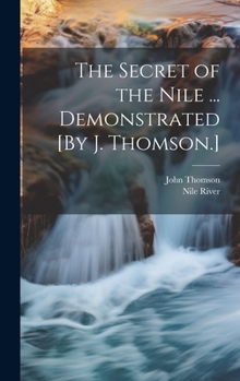 Hardcover The Secret of the Nile ... Demonstrated [By J. Thomson.] Book