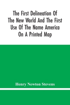 Paperback The First Delineation Of The New World And The First Use Of The Name America On A Printed Map; An Analytical Comparison Of Three Maps For Each Of Whic Book