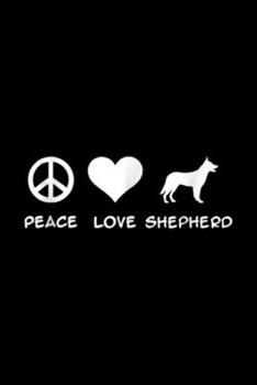 Paperback Peace Love Shepherd: Peace, Love, German Shepherd Journal/Notebook Blank Lined Ruled 6x9 100 Pages Book