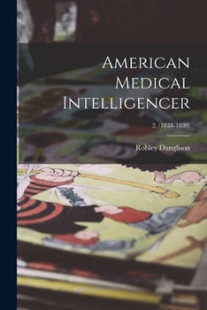 Paperback American Medical Intelligencer; 2, (1838-1839) Book