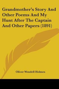 Grandmother's Story And Other Poems And My Hunt After The Captain And Other Papers