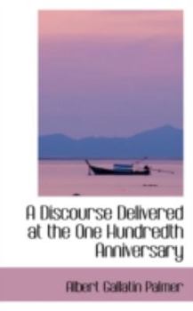 Paperback A Discourse Delivered at the One Hundredth Anniversary Book