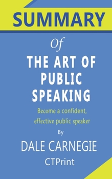 Paperback Summary of The Art of Public Speaking By Dale Carnegie - Become a confident, effective public speaker Book