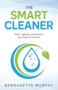 Paperback The Smart Cleaner: Clean, Organise and Declutter your Home in less Time: Clean, organise and declutter your home in less time Book
