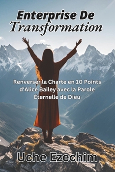 Paperback Entreprise de Transformation: Renverser la Charte en 10 Points d'Alice Bailey avec la Parole Éternelle de Dieu Book