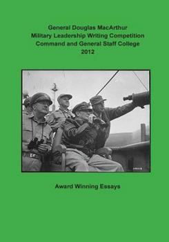 Paperback General Douglas MacArthur Military Leadership Writing Competition Command and General Staff College 2012 Book