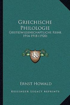 Griechische Philologie: Geisteswissenschaftliche Reihe, 1914-1918 (1920)