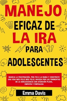 Paperback Manejo Eficaz de la IRA Para Adolescentes: Maneja La Frustración, Pon Fin a la Rabia Y Construye Una Vida Más Feliz Más Feliz: Navega Por Las Tormenta [Spanish] Book