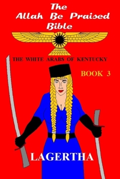 The Allah Be Praised Bible Book 3: The White Arabs of Kentucky
