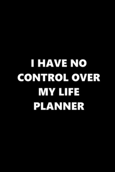 2020 Weekly Planner Funny Humorous No Control Life Planner 134 Pages: 2020 Planners Calendars Organizers Datebooks Appointment Books Agendas