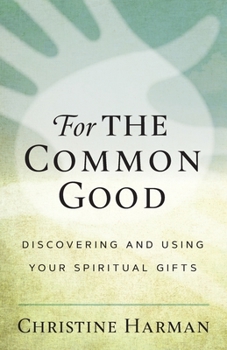 Paperback For The Common Good: Discovering and Using Your Spiritual Gifts Book