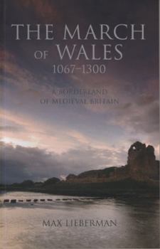 The March of Wales: A Borderland of Medieval Britain 1067-1300 (University of Wales Press - Iolo Morganwg and the Romantic T)