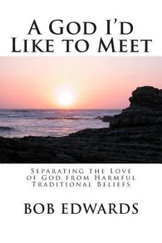 Paperback A God I'd Like to Meet: Separating the Love of God from Harmful Traditional Beliefs Book